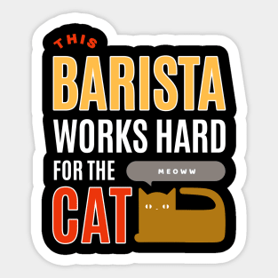 This Barista Works Hard for the Cat - Cat Lover Sticker